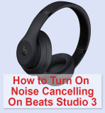 How to Turn On Noise Cancelling On Beats Studio 3