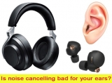 Is noise cancelling bad for your ears?